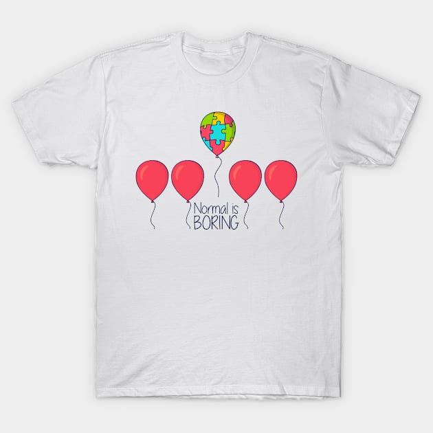 'Normal Is Boring' Autism Awareness Shirt T-Shirt by ourwackyhome